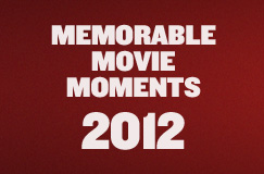Memorable Movie Moments of 2012